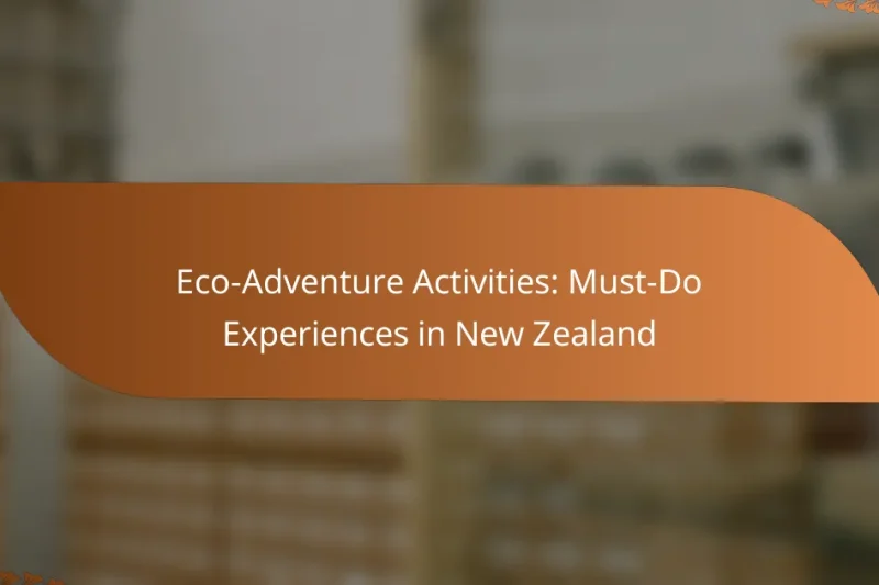 Eco-Adventure Activities: Must-Do Experiences in New Zealand