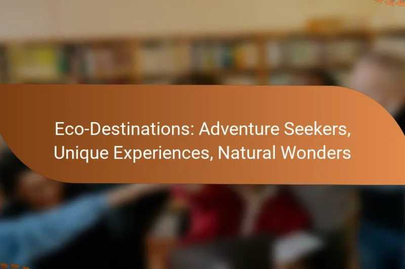 Eco-Destinations: Adventure Seekers, Unique Experiences, Natural Wonders