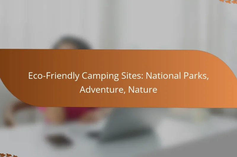 Eco-Friendly Camping Sites: National Parks, Adventure, Nature