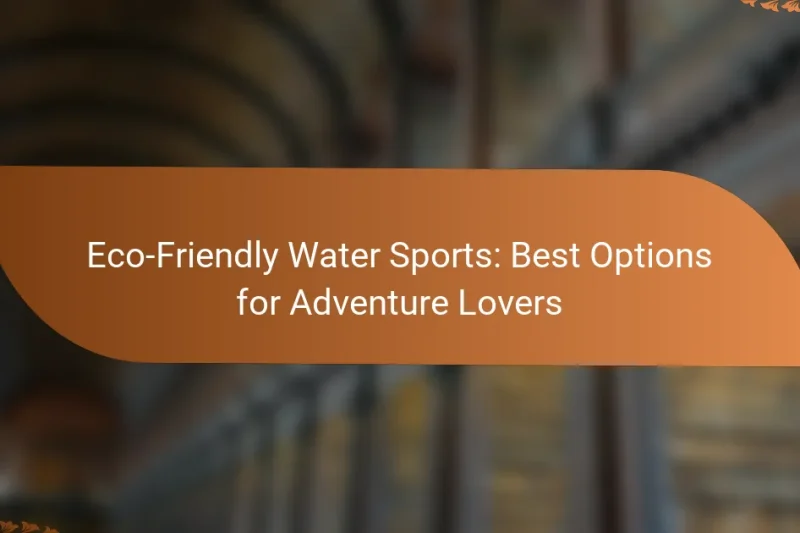Eco-Friendly Water Sports: Best Options for Adventure Lovers