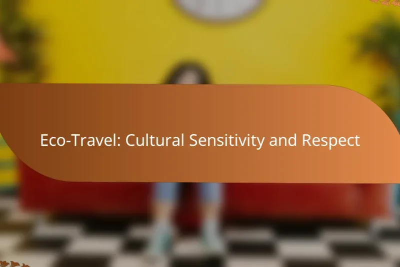 Eco-Travel: Cultural Sensitivity and Respect