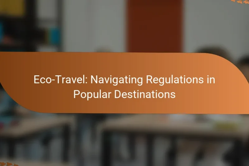 Eco-Travel: Navigating Regulations in Popular Destinations