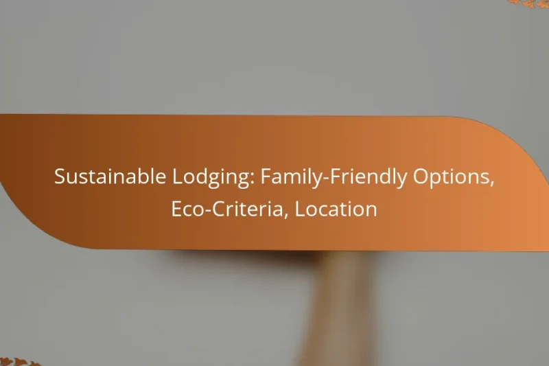 Sustainable Lodging: Family-Friendly Options, Eco-Criteria, Location
