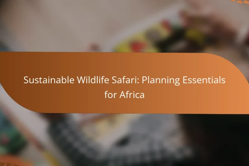 Sustainable Wildlife Safari: Planning Essentials for Africa