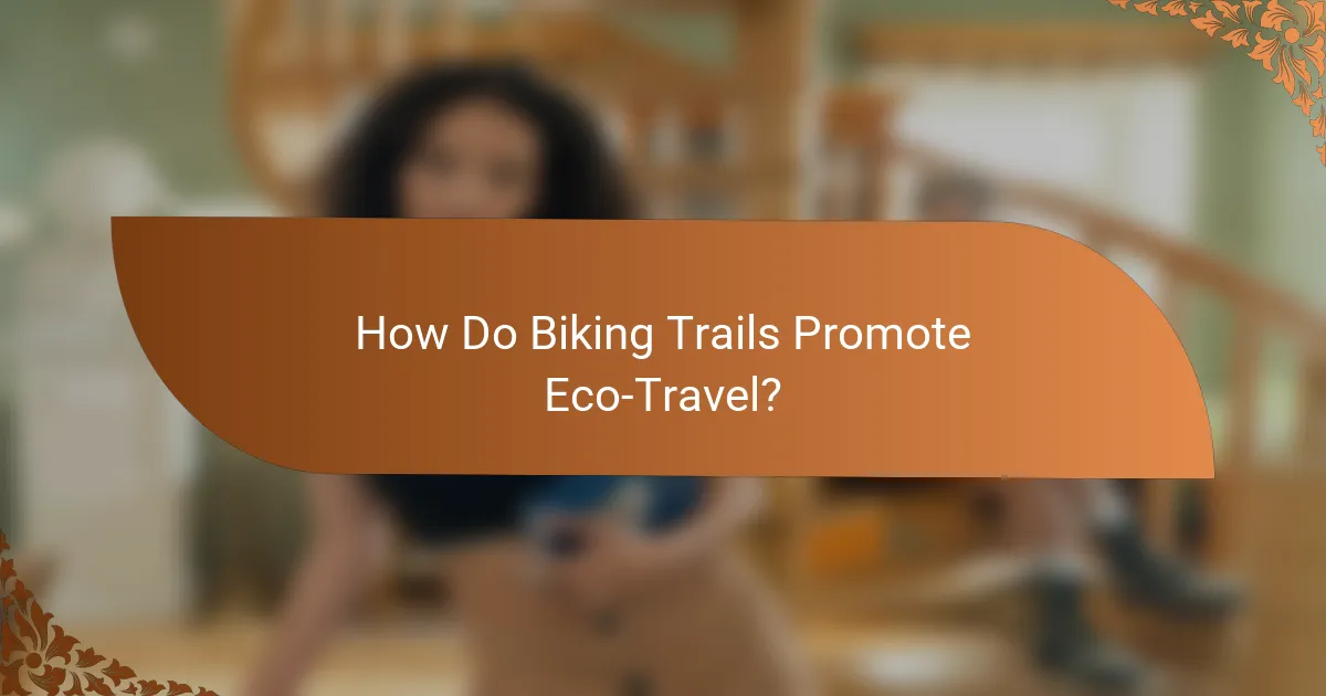 How Do Biking Trails Promote Eco-Travel?