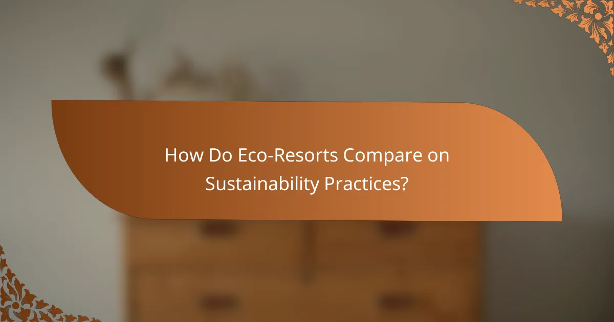 How Do Eco-Resorts Compare on Sustainability Practices?