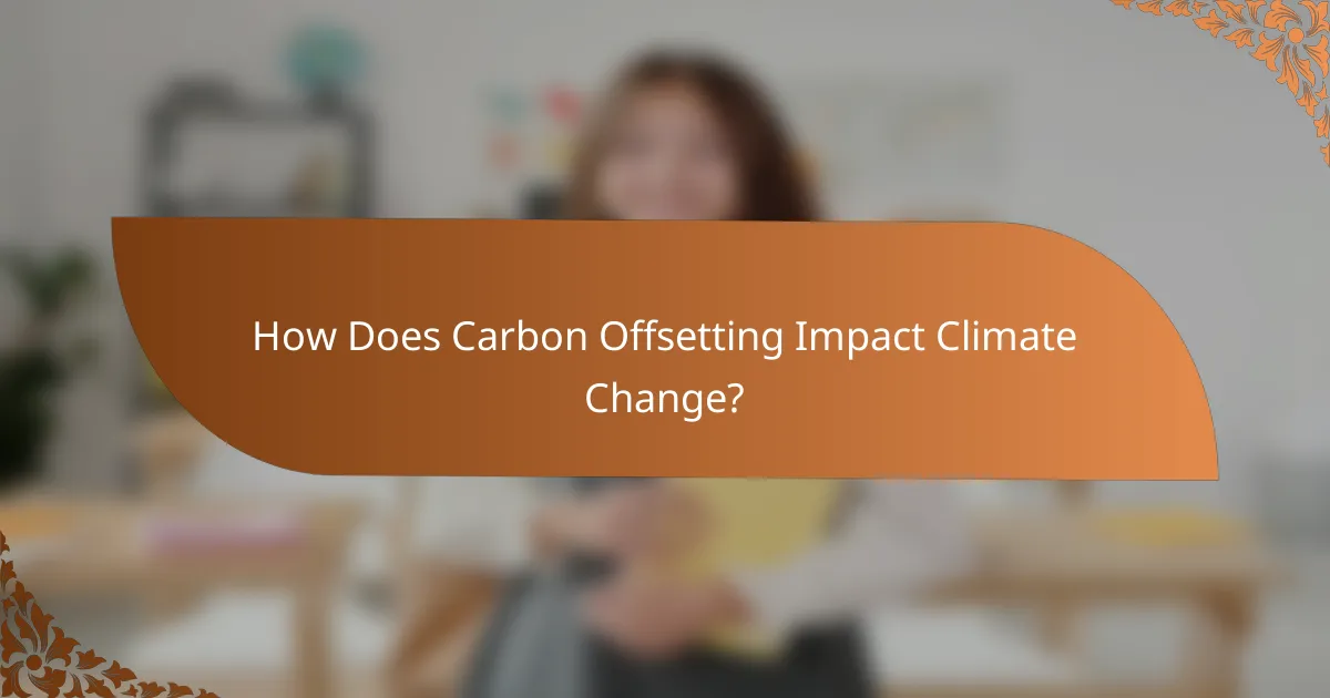 How Does Carbon Offsetting Impact Climate Change?