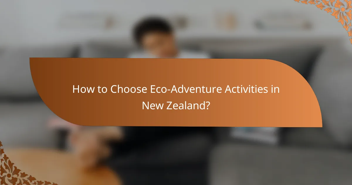 How to Choose Eco-Adventure Activities in New Zealand?