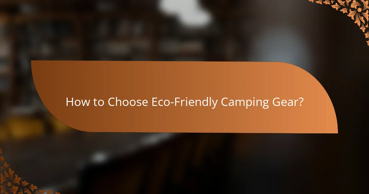 How to Choose Eco-Friendly Camping Gear?