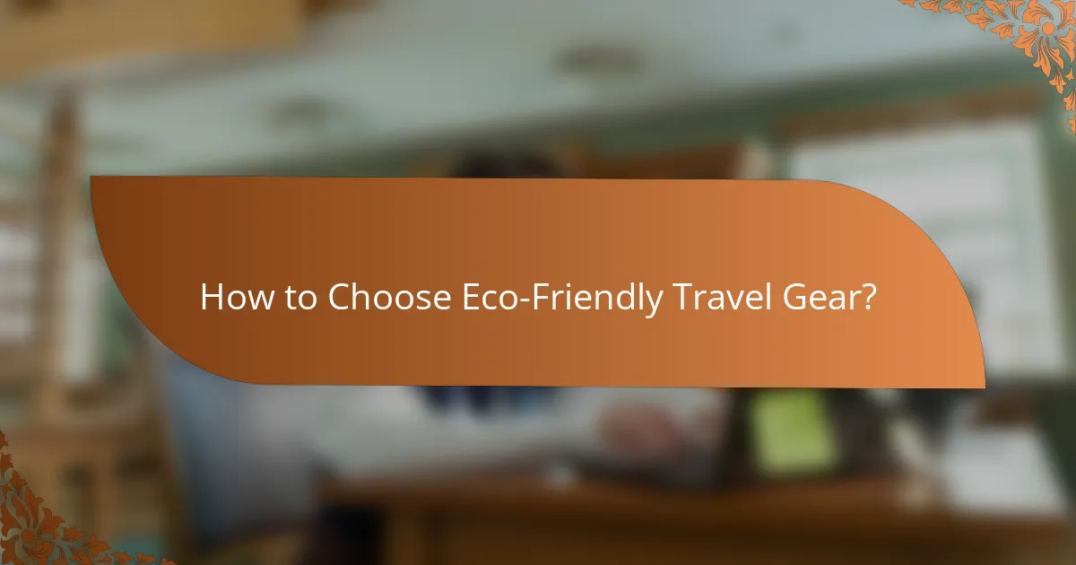 How to Choose Eco-Friendly Travel Gear?