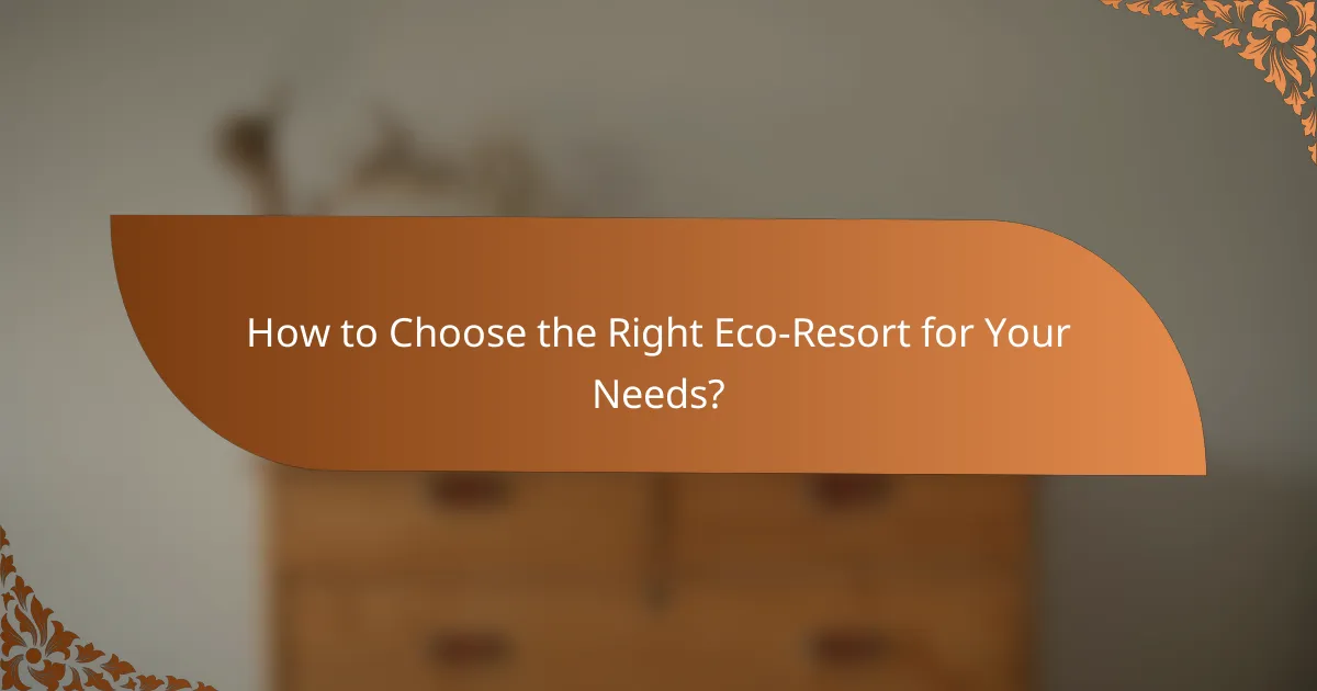 How to Choose the Right Eco-Resort for Your Needs?