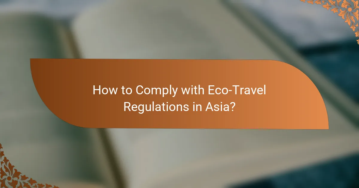How to Comply with Eco-Travel Regulations in Asia?