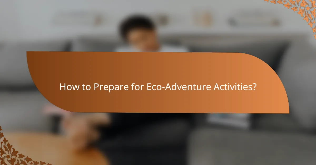 How to Prepare for Eco-Adventure Activities?