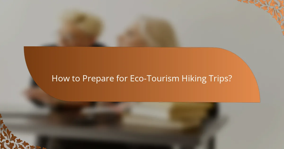 How to Prepare for Eco-Tourism Hiking Trips?