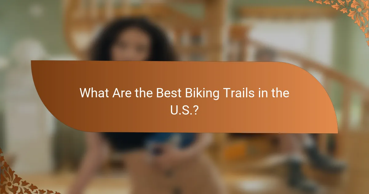 What Are the Best Biking Trails in the U.S.?