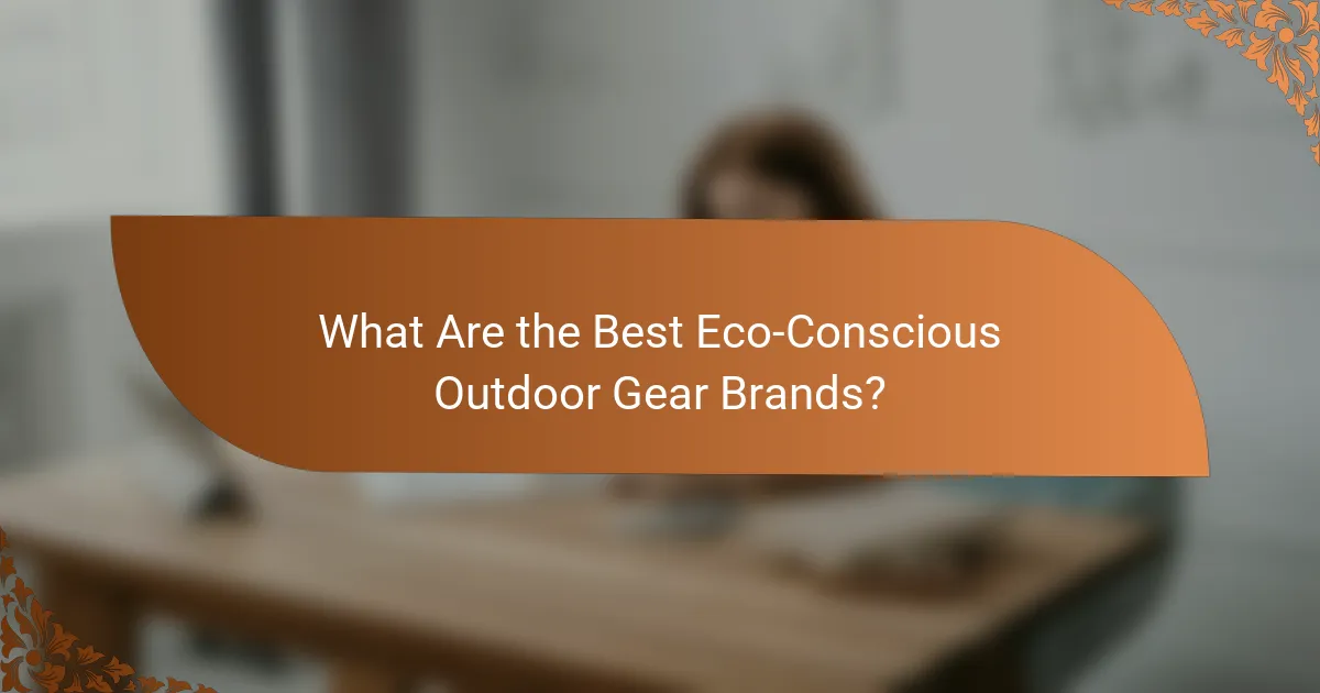What Are the Best Eco-Conscious Outdoor Gear Brands?