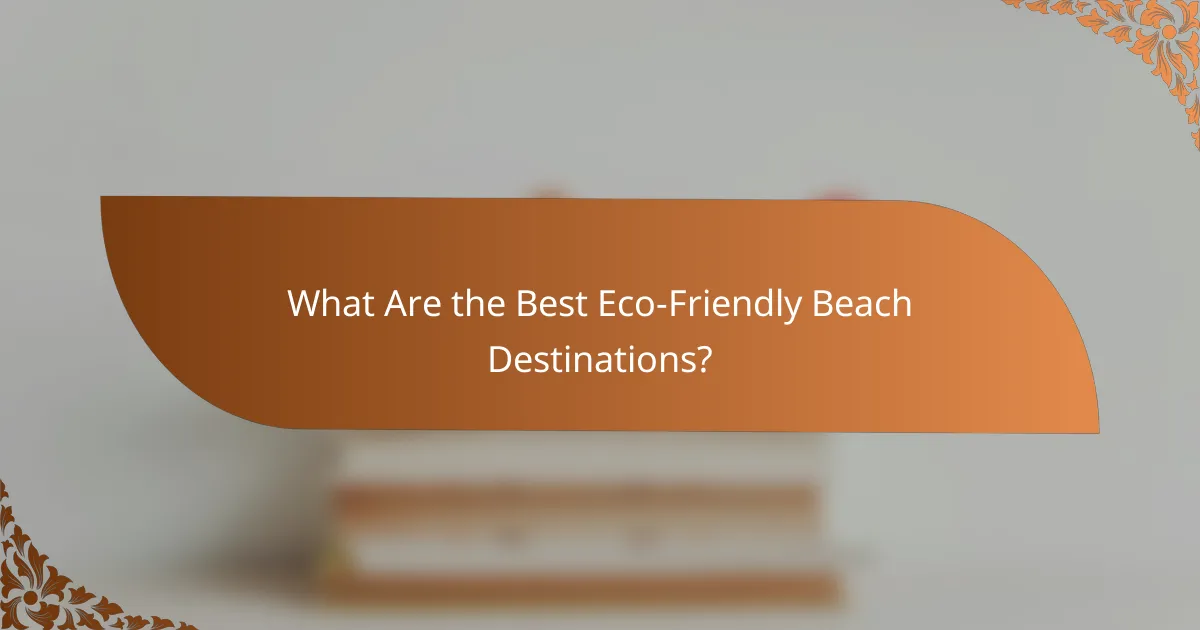 What Are the Best Eco-Friendly Beach Destinations?
