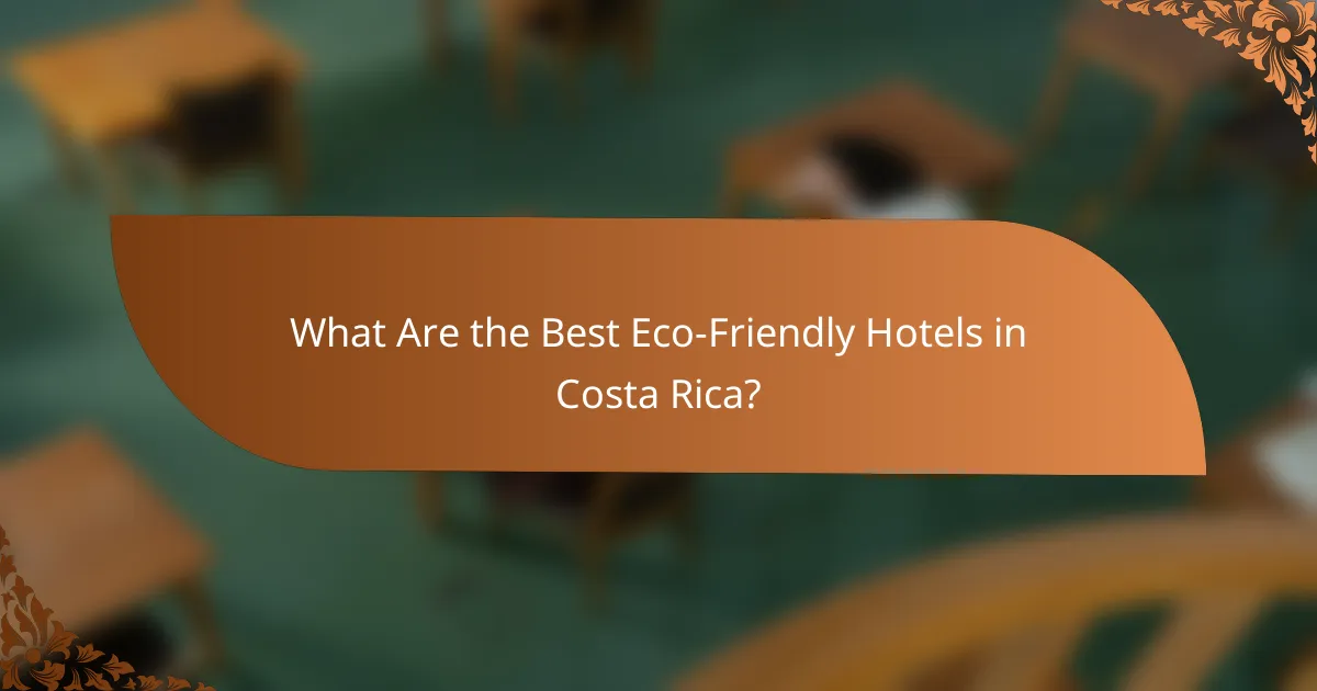 What Are the Best Eco-Friendly Hotels in Costa Rica?