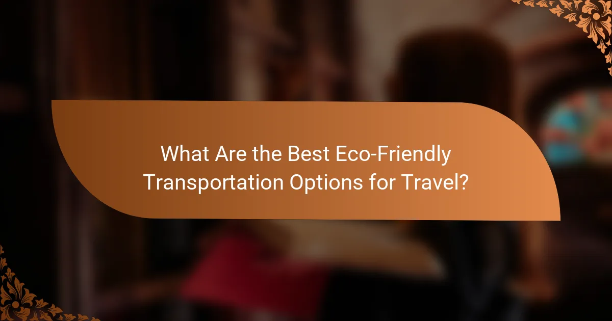 What Are the Best Eco-Friendly Transportation Options for Travel?