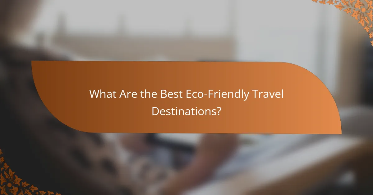 What Are the Best Eco-Friendly Travel Destinations?