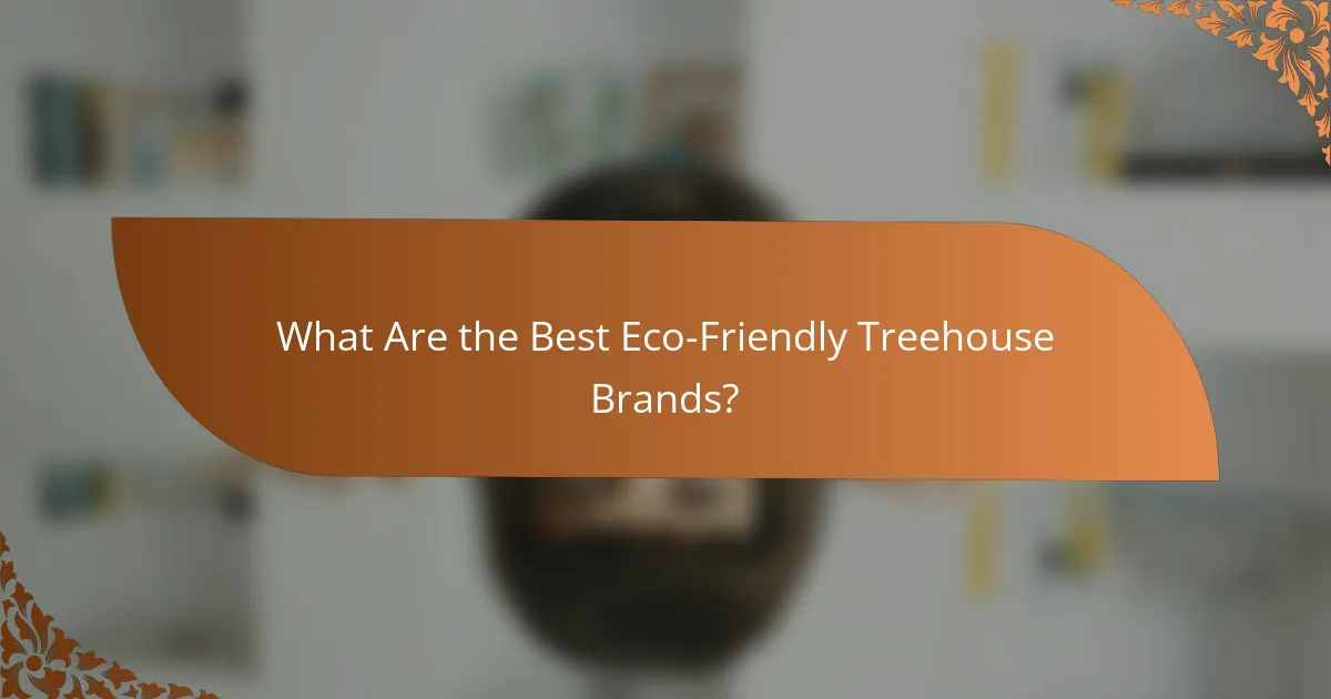 What Are the Best Eco-Friendly Treehouse Brands?