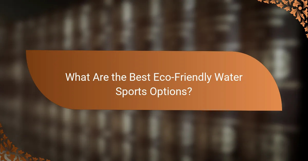 What Are the Best Eco-Friendly Water Sports Options?