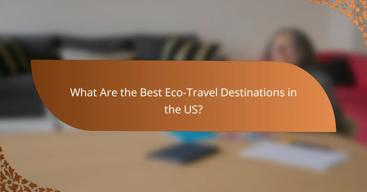 What Are the Best Eco-Travel Destinations in the US?
