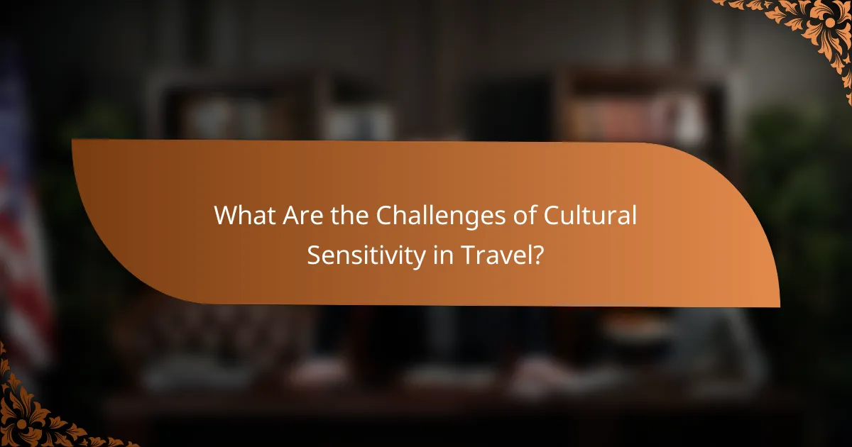 What Are the Challenges of Cultural Sensitivity in Travel?