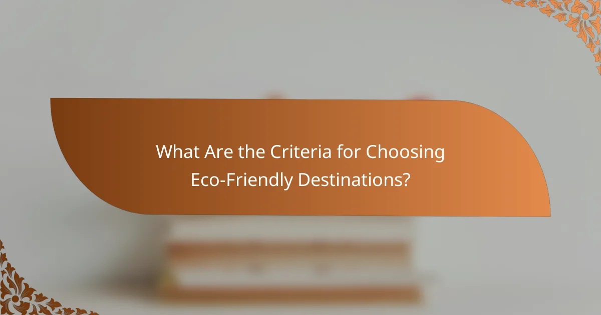 What Are the Criteria for Choosing Eco-Friendly Destinations?