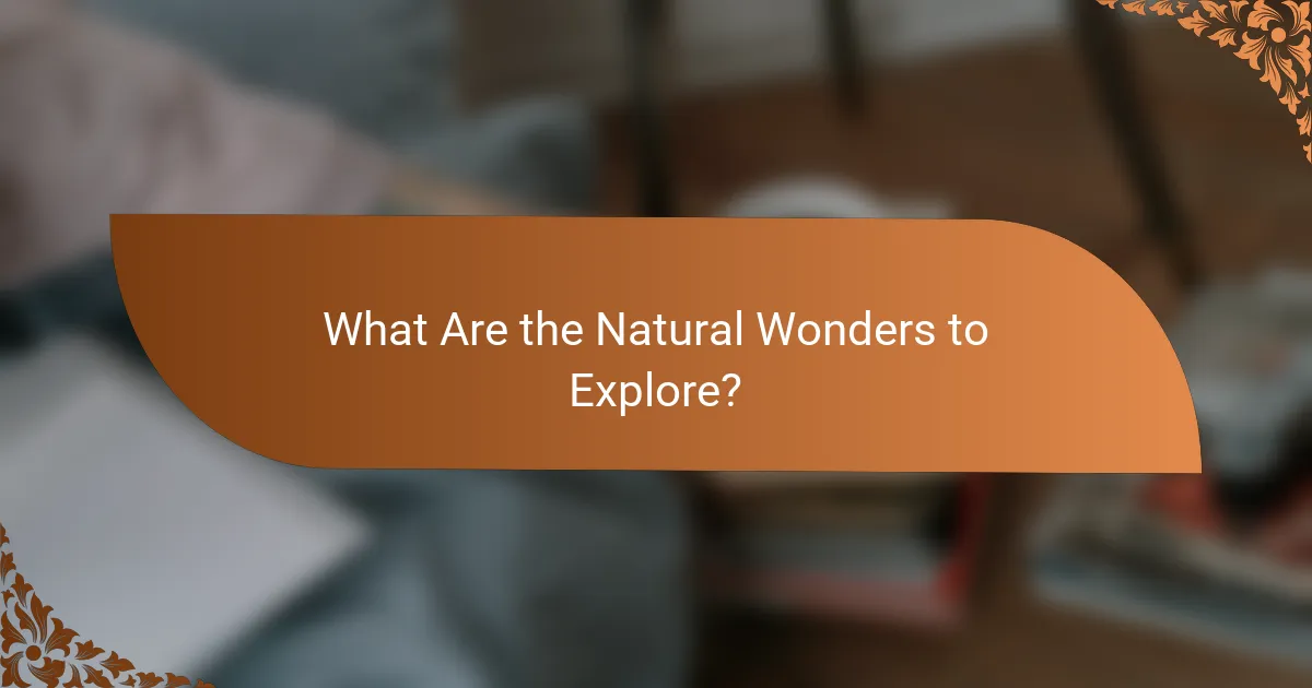 What Are the Natural Wonders to Explore?
