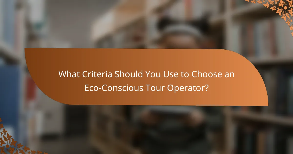 What Criteria Should You Use to Choose an Eco-Conscious Tour Operator?