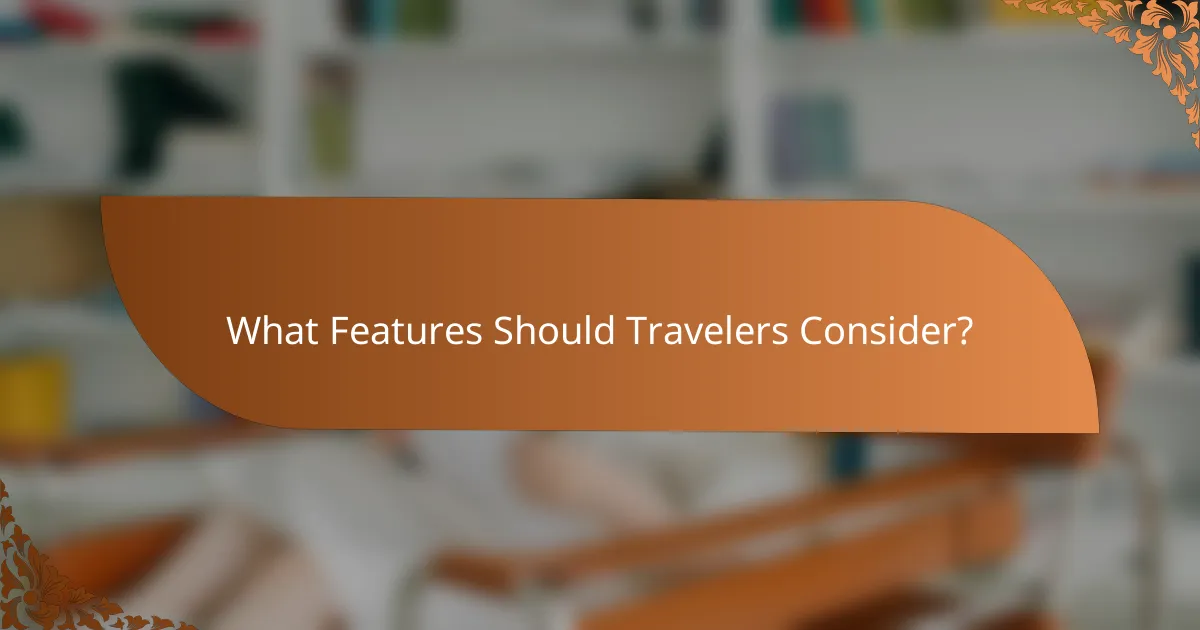 What Features Should Travelers Consider?