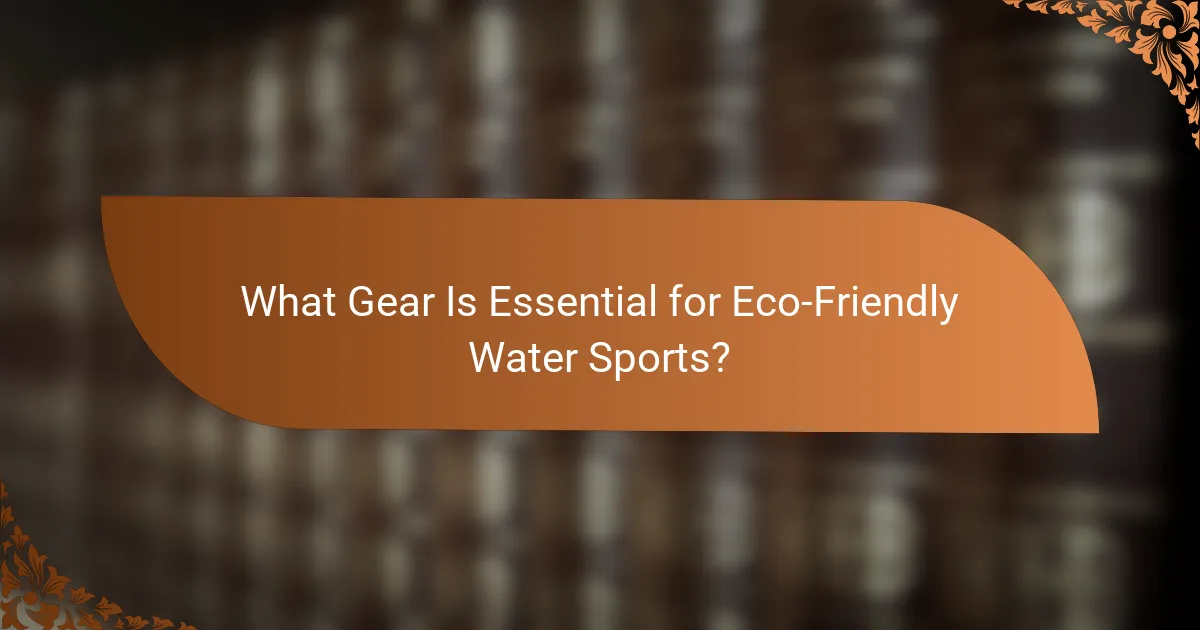 What Gear Is Essential for Eco-Friendly Water Sports?