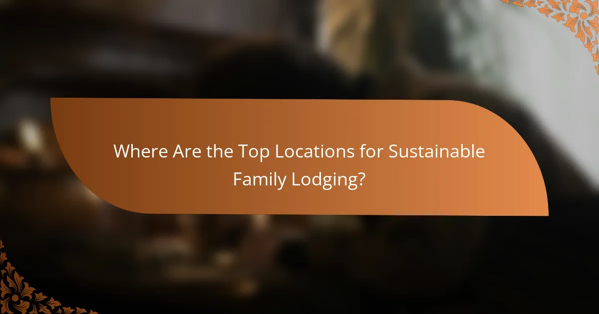 Where Are the Top Locations for Sustainable Family Lodging?